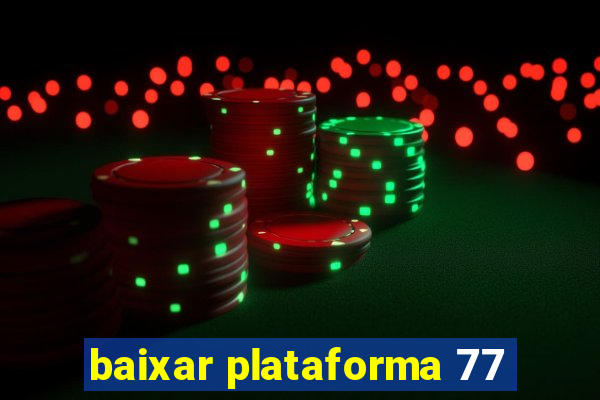 baixar plataforma 77